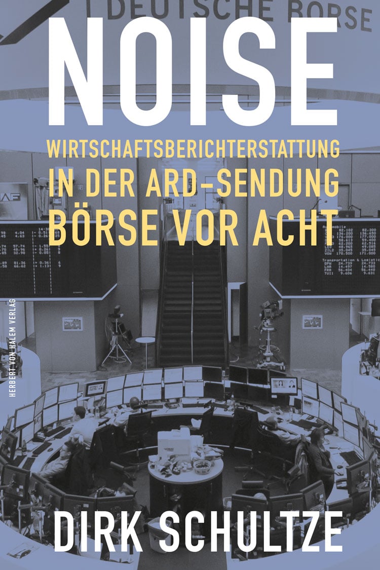 Coverabbildung des Buches "Noise. Wirtschaftsberichterstattung in der ARD-Sendung Börse vor acht" von Dirk Schultze