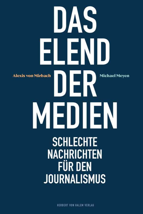 Das Elend der Medien, Alexis von Mirbach / Michael Meyen