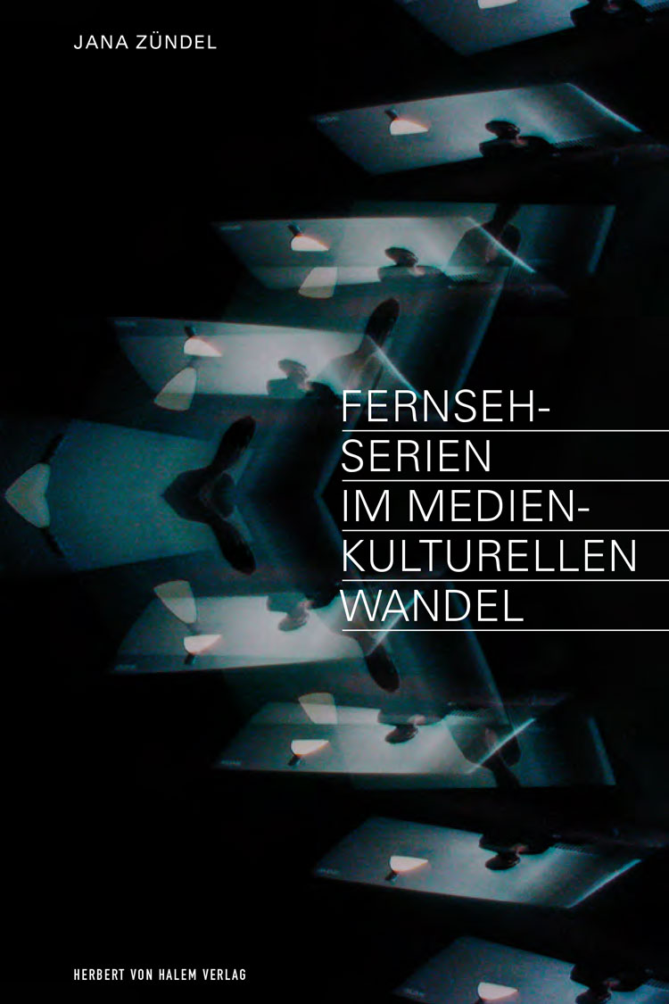 Fernsehserien im medienkulturellen Wandel, Jana Zündel