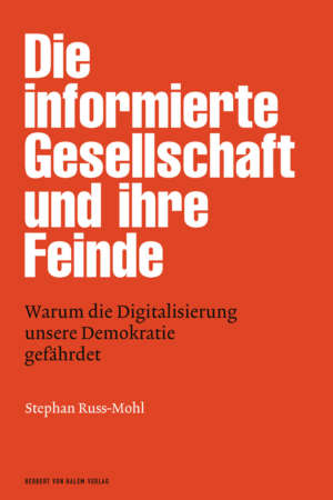 Buchcover: Die informierte Gesellschaft und ihre Feinde von Stephan Russ-Mohl