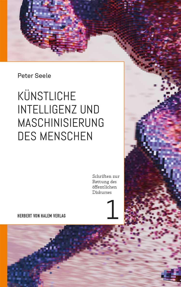 Künstliche Intelligenz und Maschinisierung des Menschen, Peter Seele