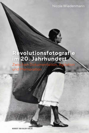 Buchcover: Revolutionsfotografie im 20. Jahrhundert von Nicole Wiedenmann