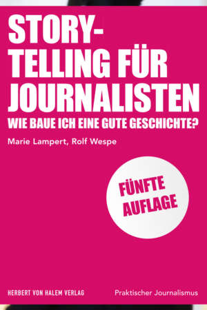 Storytelling für Journalisten, Marie Lampert / Rolf Wespe