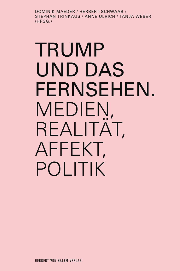 Trump und das Fernsehen, Dominik Maeder / Herbert Schwaab / Stephan Trinkaus / Anne Ulrich / Tanja Weber