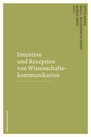 Buchcover: Intention und Rezeption von Wissenschaftskommunikation von Jutta Milde / Ines C. Welzenbach-Vogel / Maren Dern