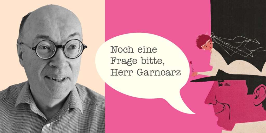 Noch eine Frage bitte, Herr Garncarz