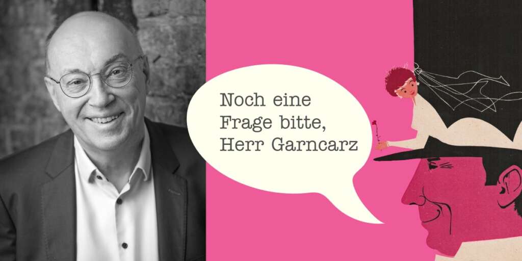 Noch eine Frage bitte, Herr Garncarz