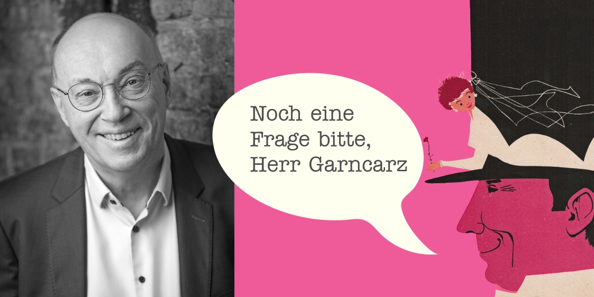 Noch eine Frage bitte, Herr Garncarz